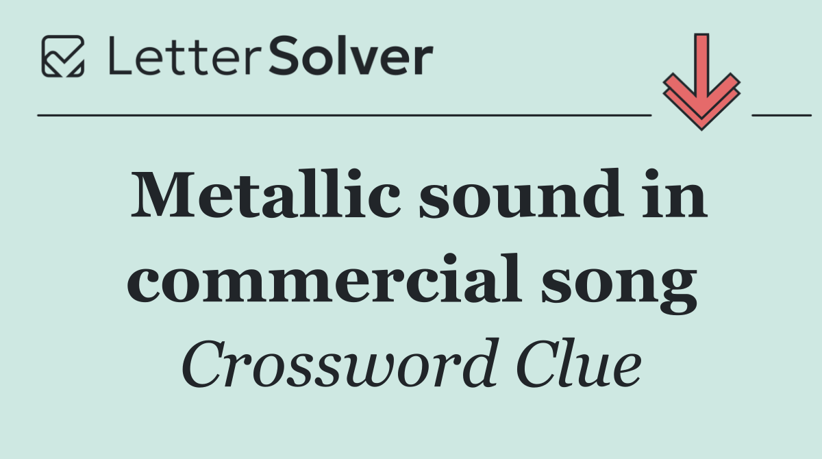 Metallic sound in commercial song