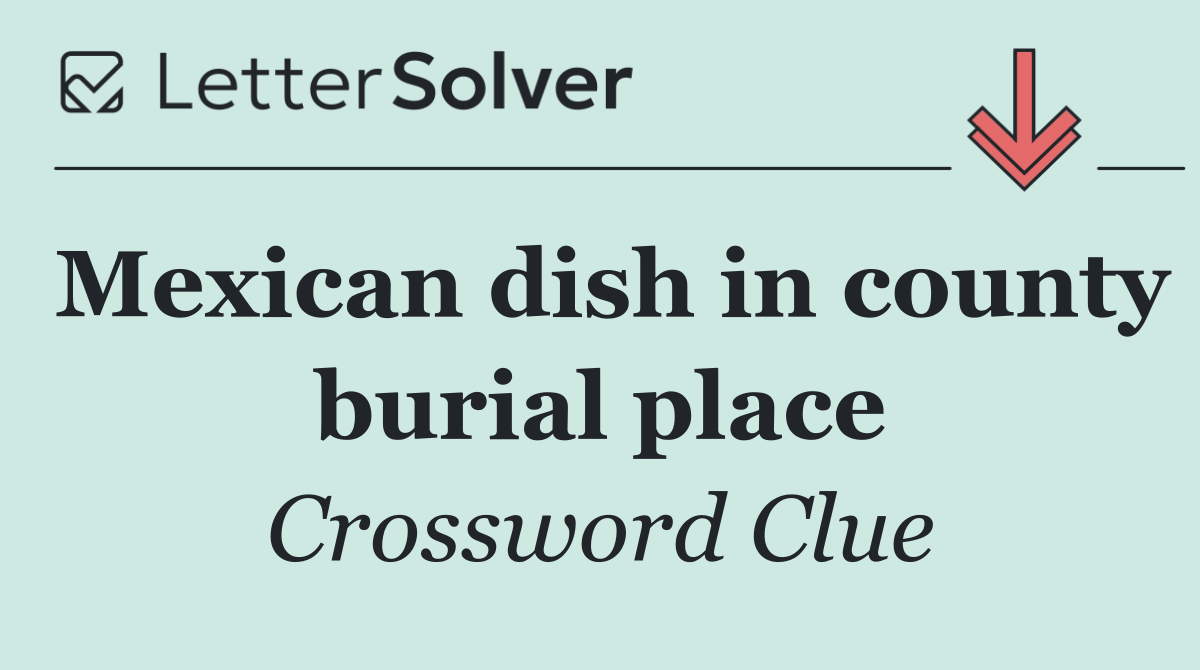 Mexican dish in county burial place