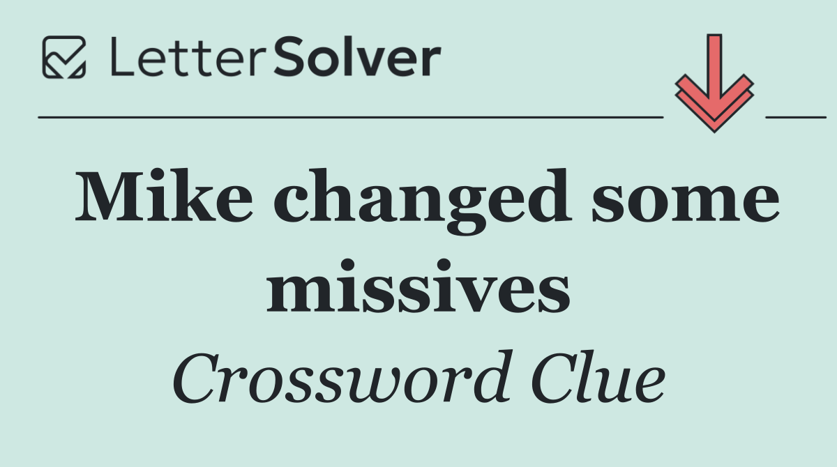 Mike changed some missives