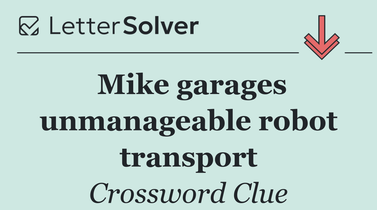 Mike garages unmanageable robot transport