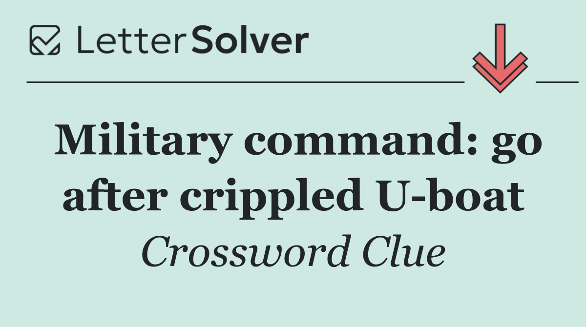 Military command: go after crippled U boat