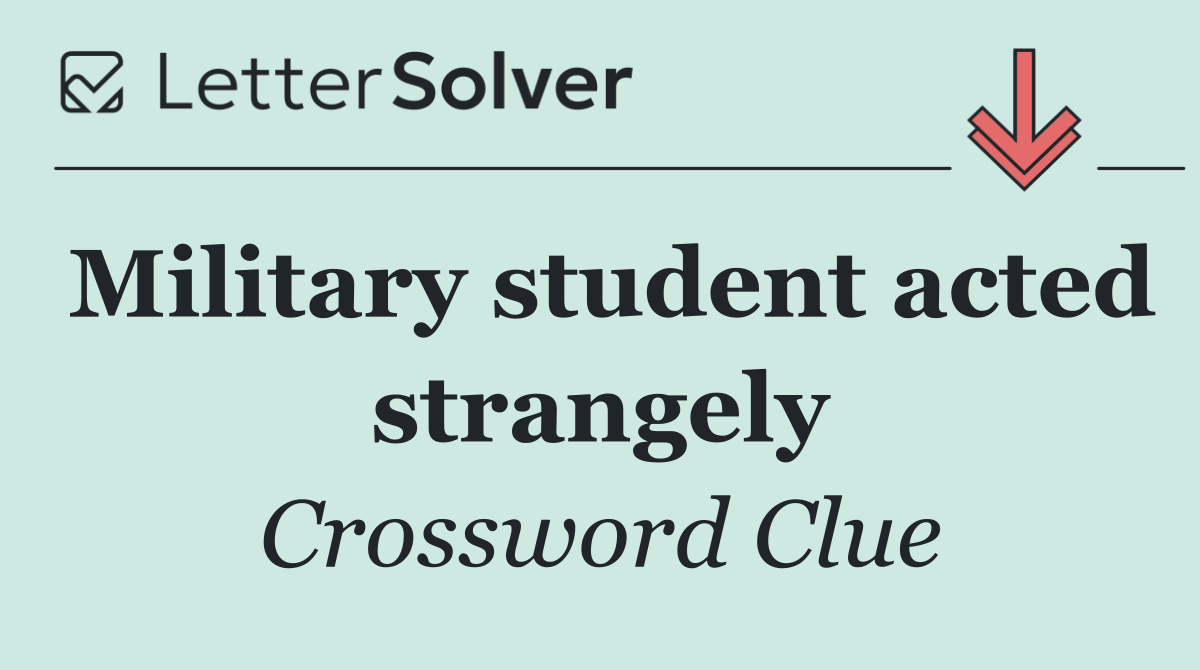 Military student acted strangely