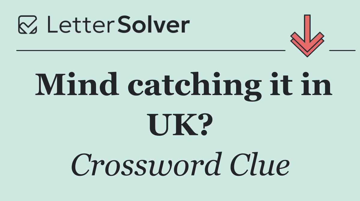 Mind catching it in UK?