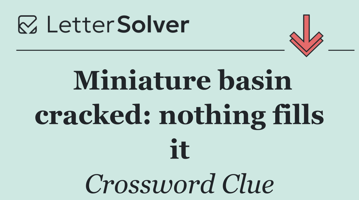 Miniature basin cracked: nothing fills it