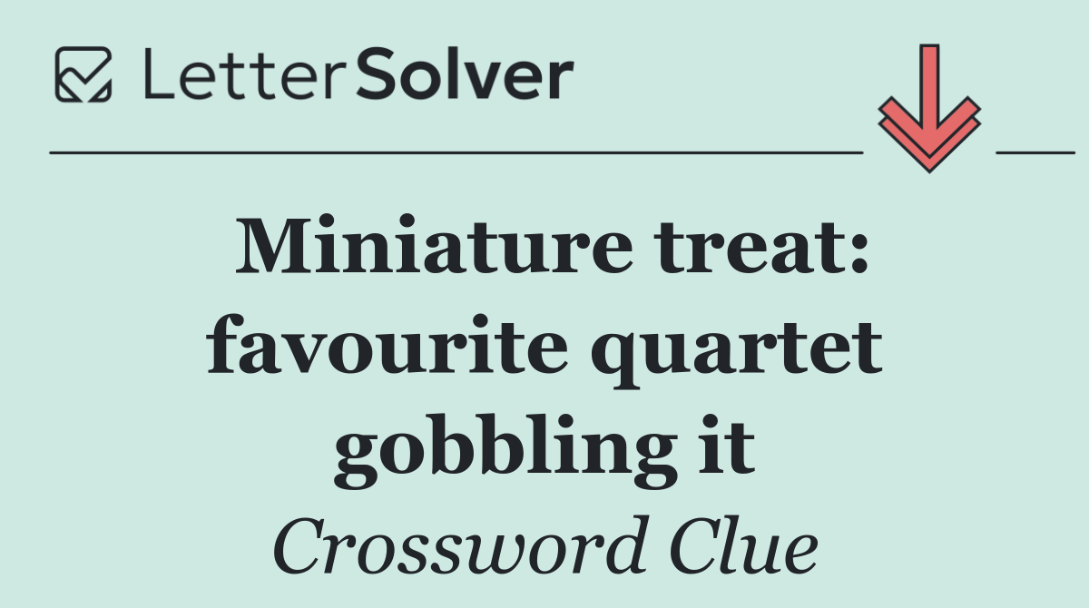 Miniature treat: favourite quartet gobbling it