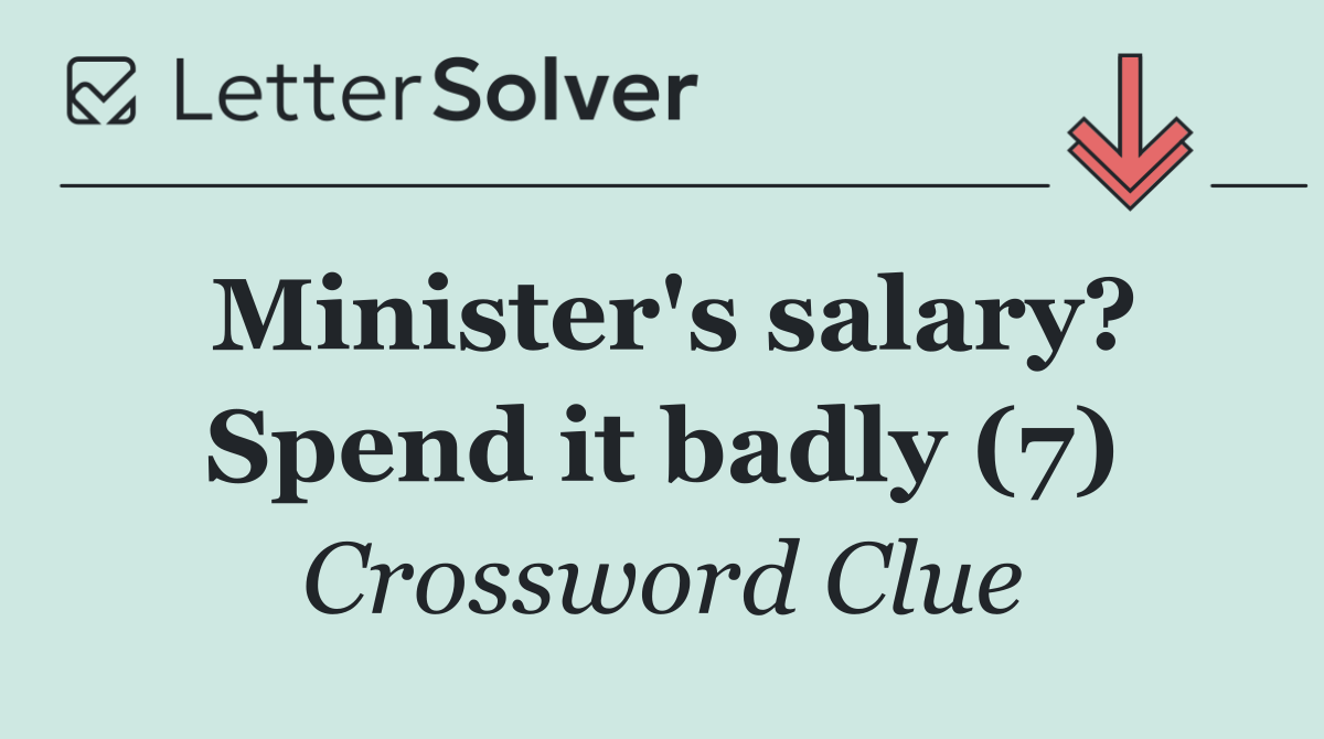 Minister's salary? Spend it badly (7)