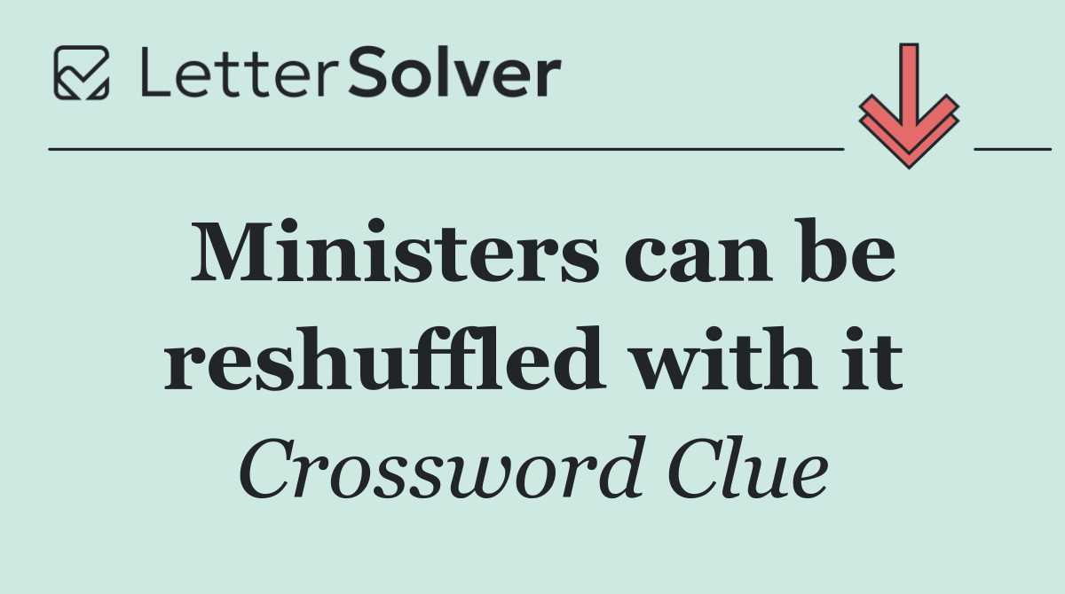 Ministers can be reshuffled with it