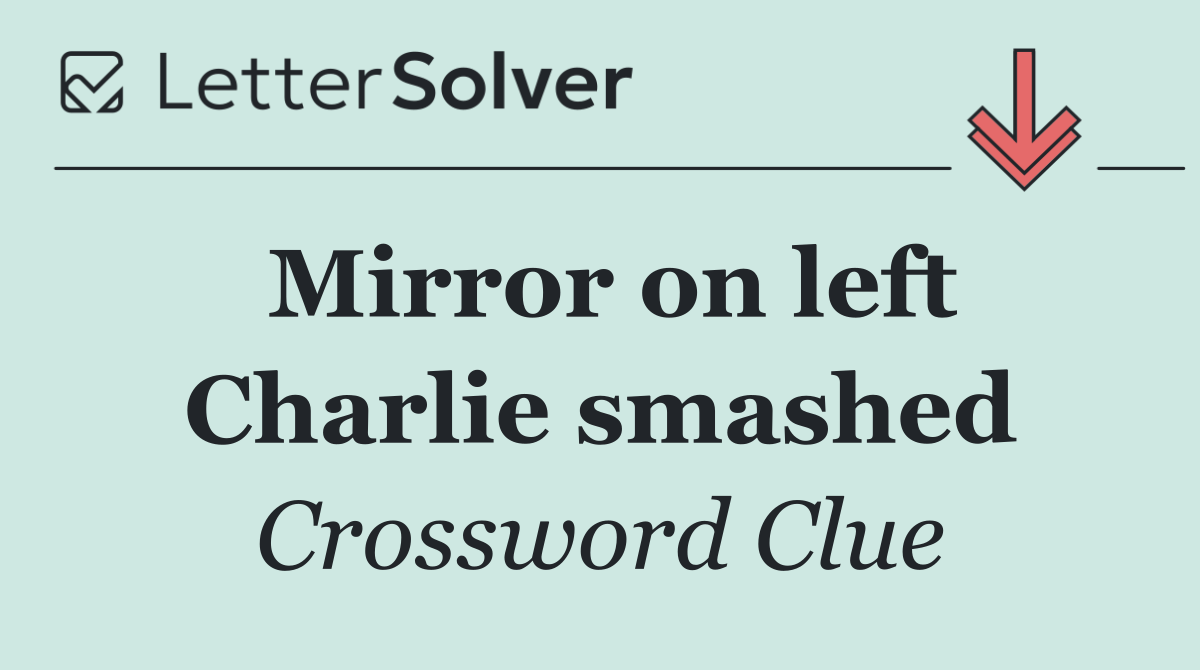 Mirror on left Charlie smashed