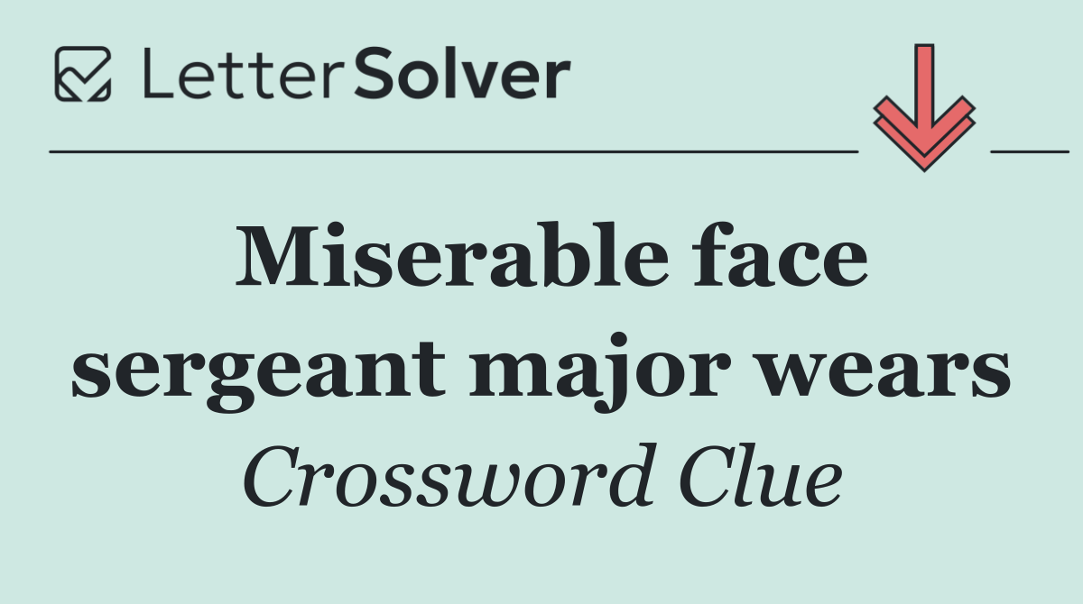 Miserable face sergeant major wears