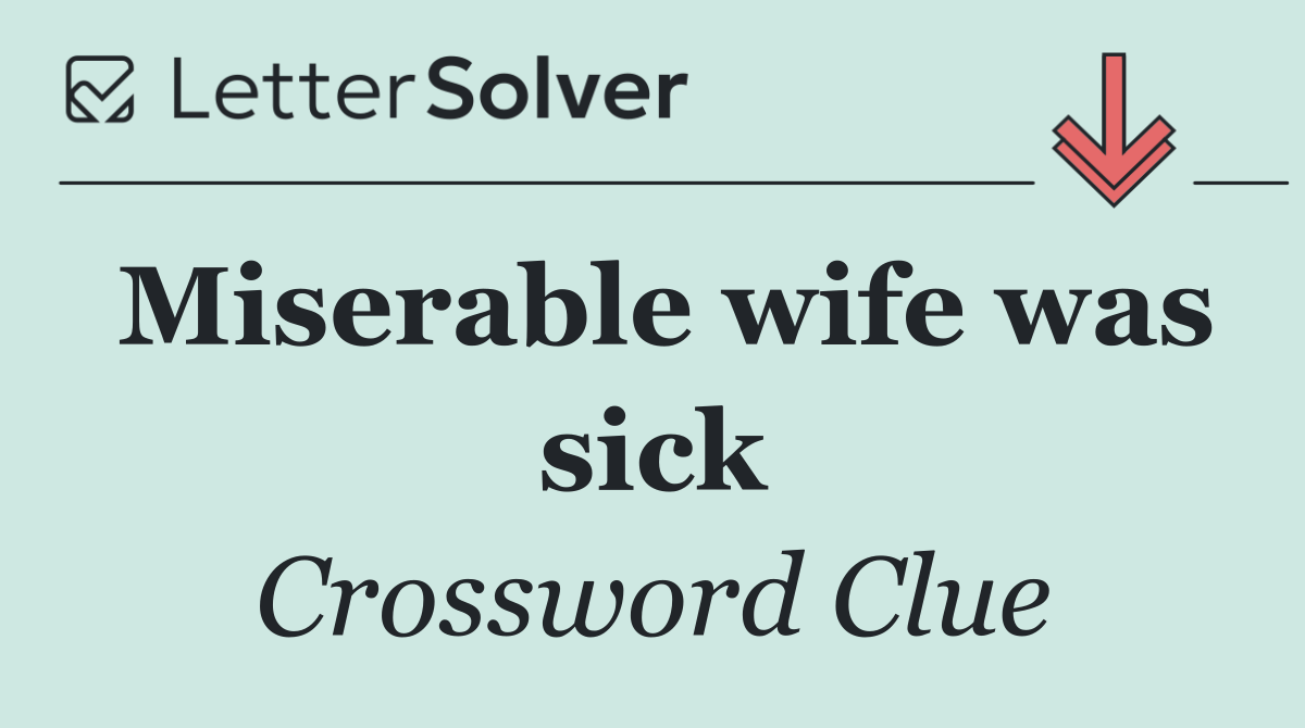 Miserable wife was sick