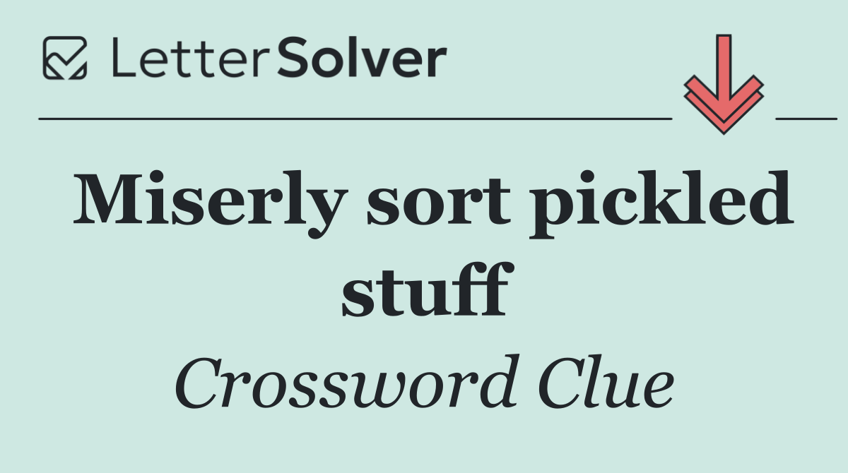 Miserly sort pickled stuff
