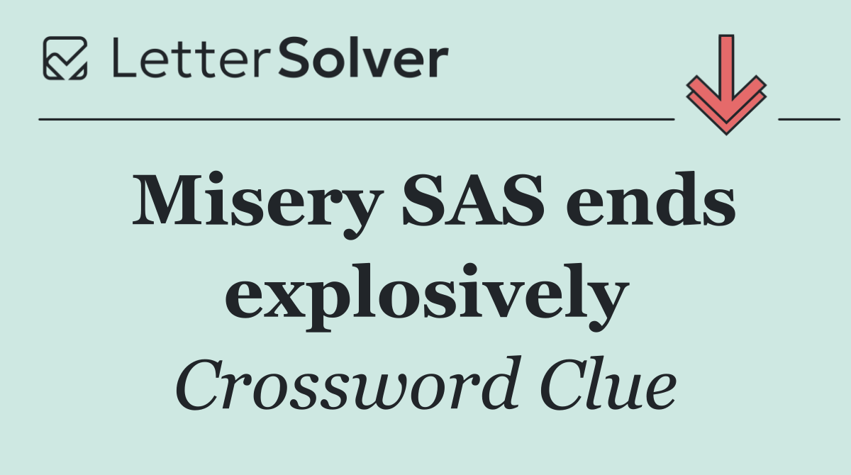 Misery SAS ends explosively
