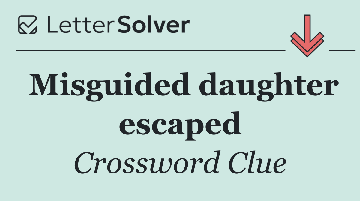 Misguided daughter escaped