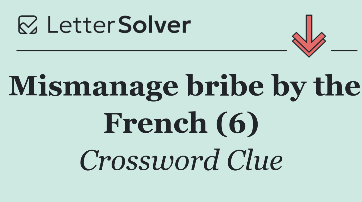 Mismanage bribe by the French (6)