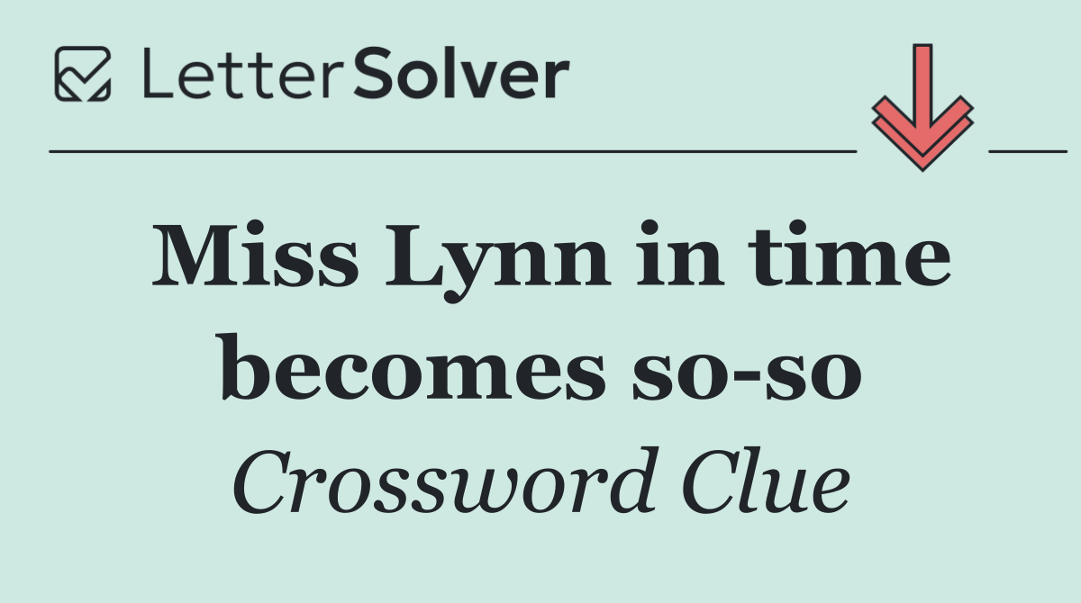 Miss Lynn in time becomes so so