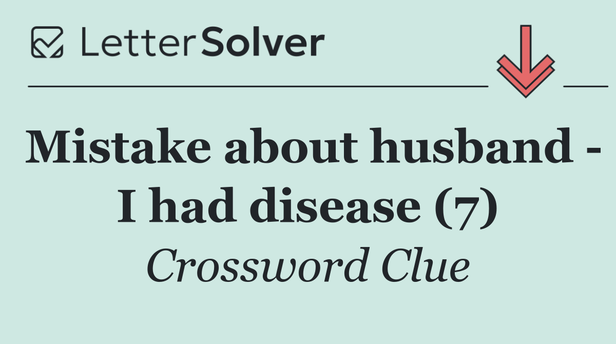 Mistake about husband   I had disease (7)