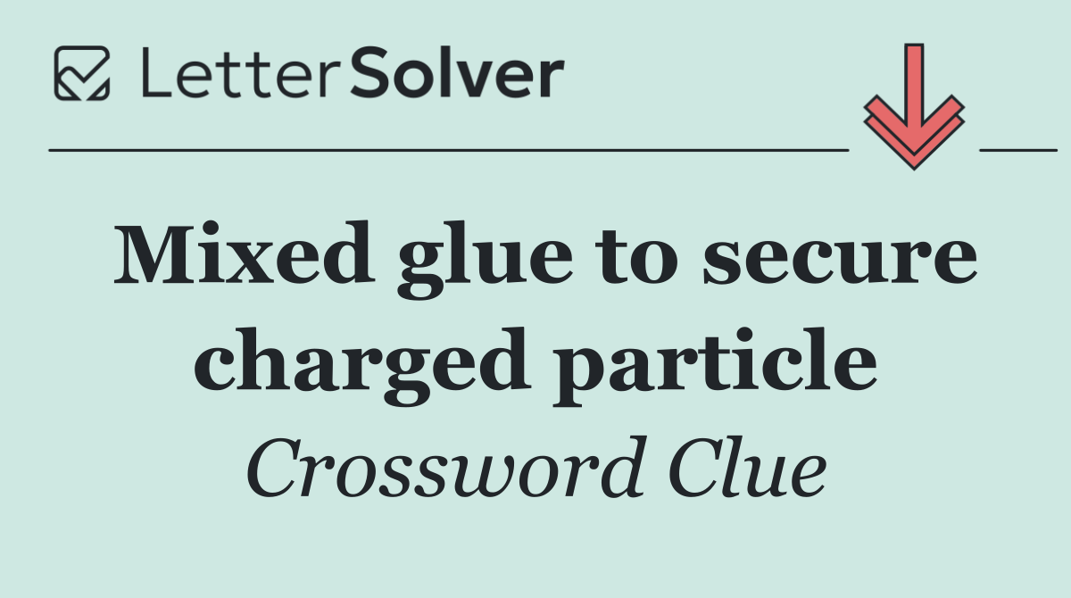 Mixed glue to secure charged particle