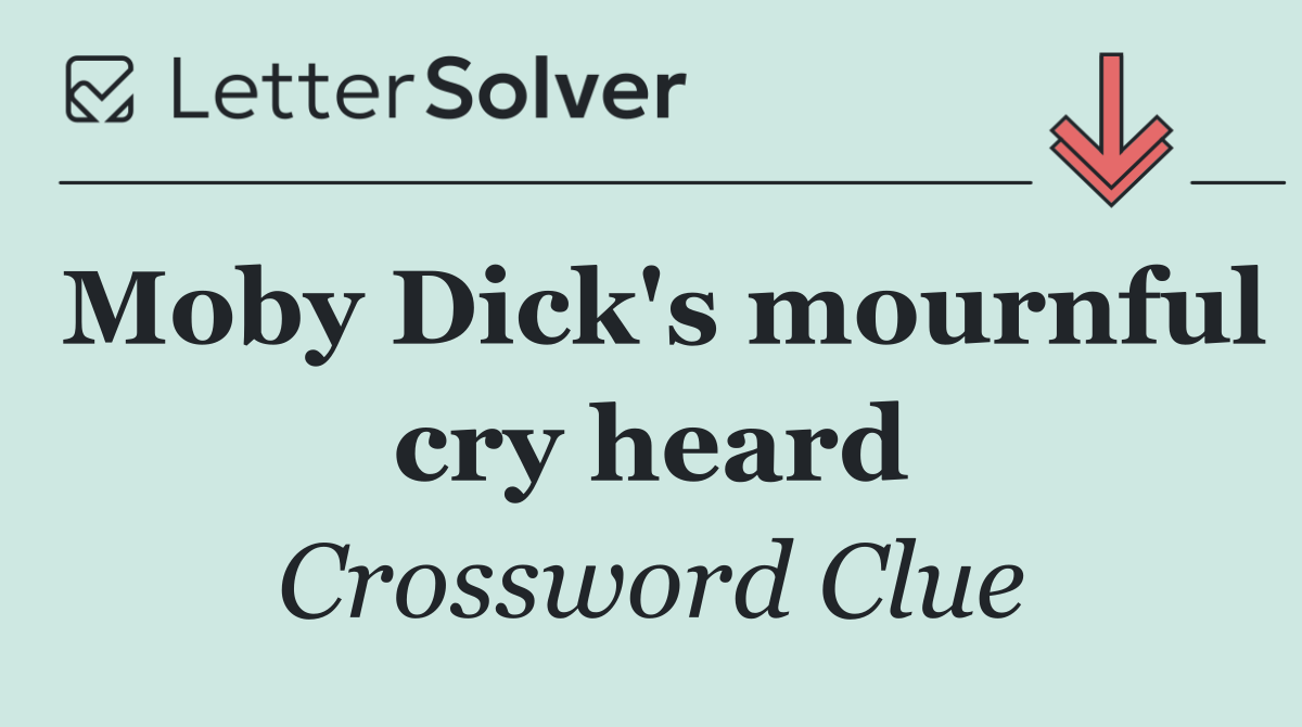 Moby Dick's mournful cry heard