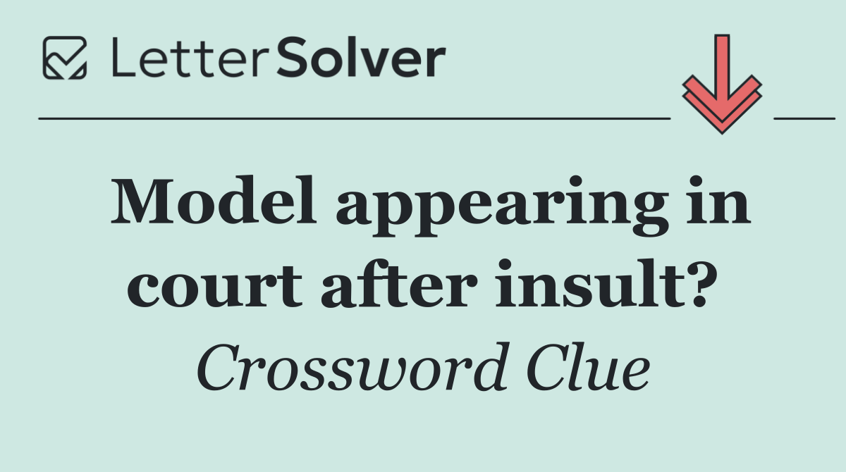 Model appearing in court after insult?