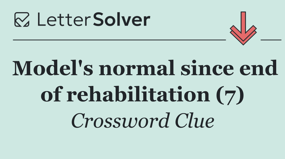 Model's normal since end of rehabilitation (7)