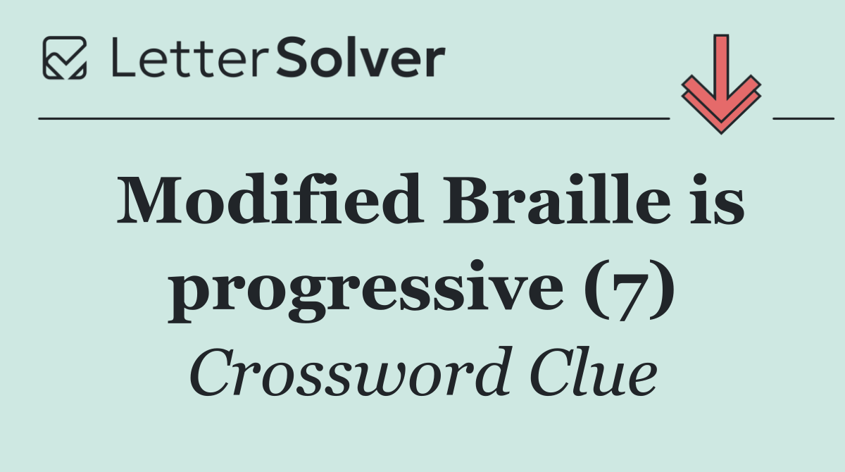 Modified Braille is progressive (7)