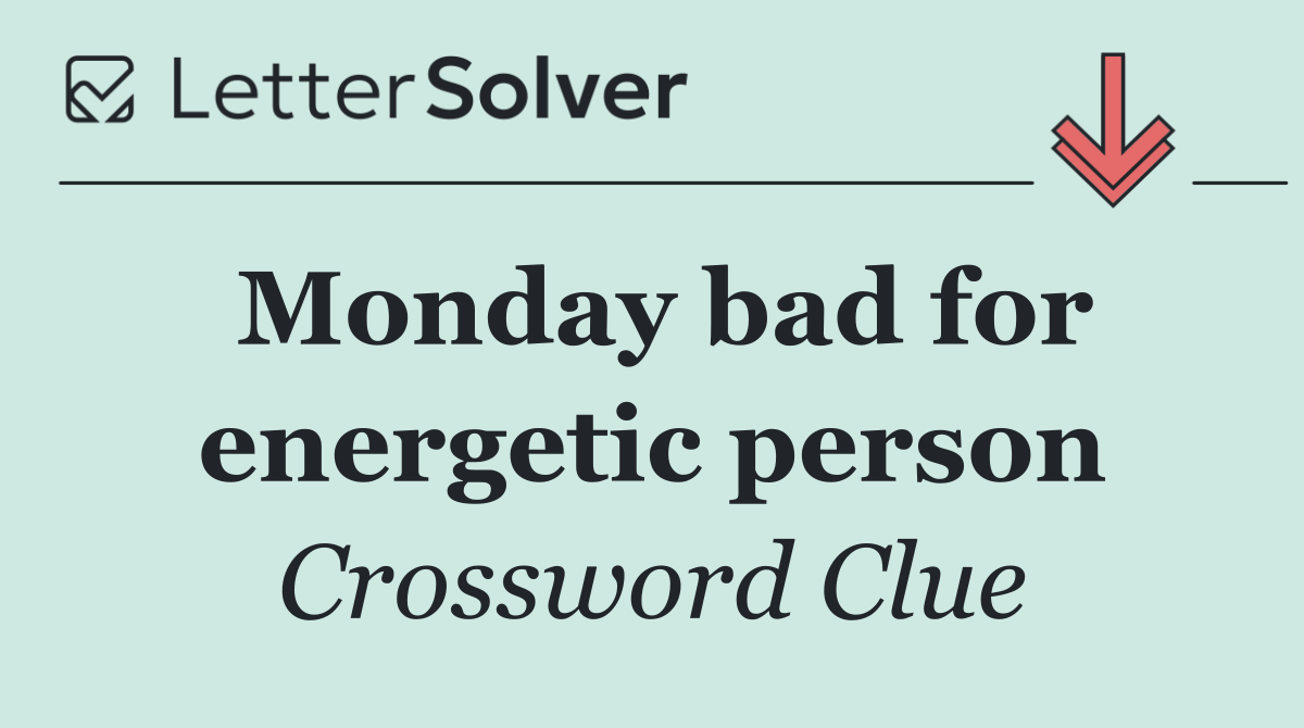 Monday bad for energetic person