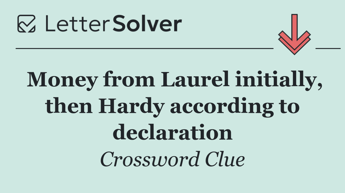 Money from Laurel initially, then Hardy according to declaration