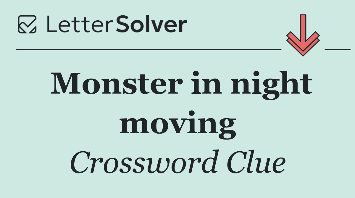 Monster in night moving