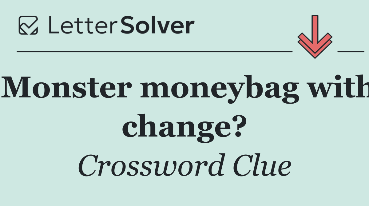 Monster moneybag with change?