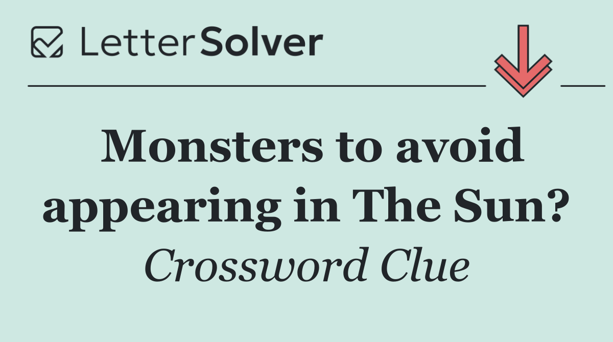Monsters to avoid appearing in The Sun?