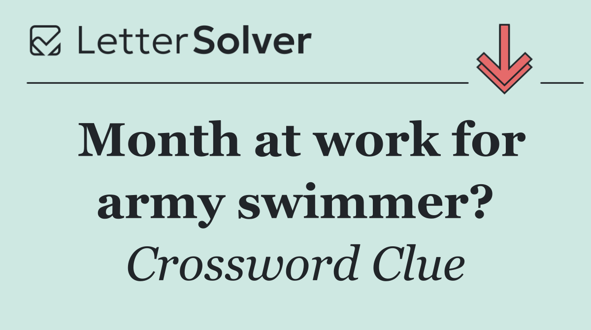 Month at work for army swimmer?