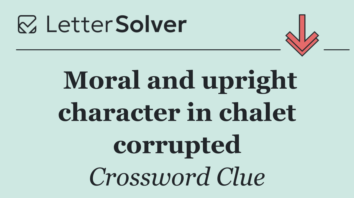 Moral and upright character in chalet corrupted