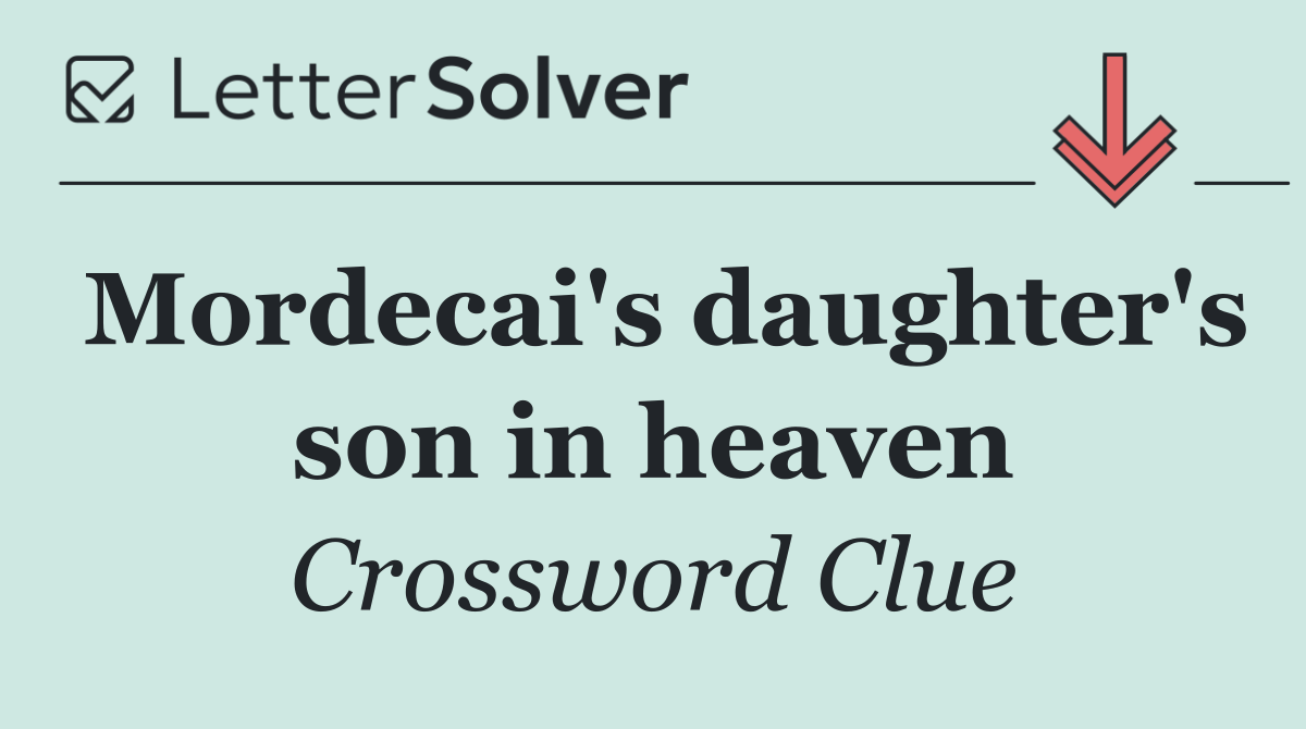 Mordecai's daughter's son in heaven