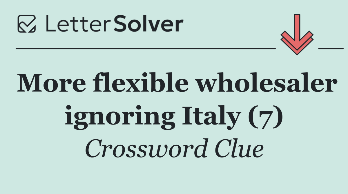 More flexible wholesaler ignoring Italy (7)