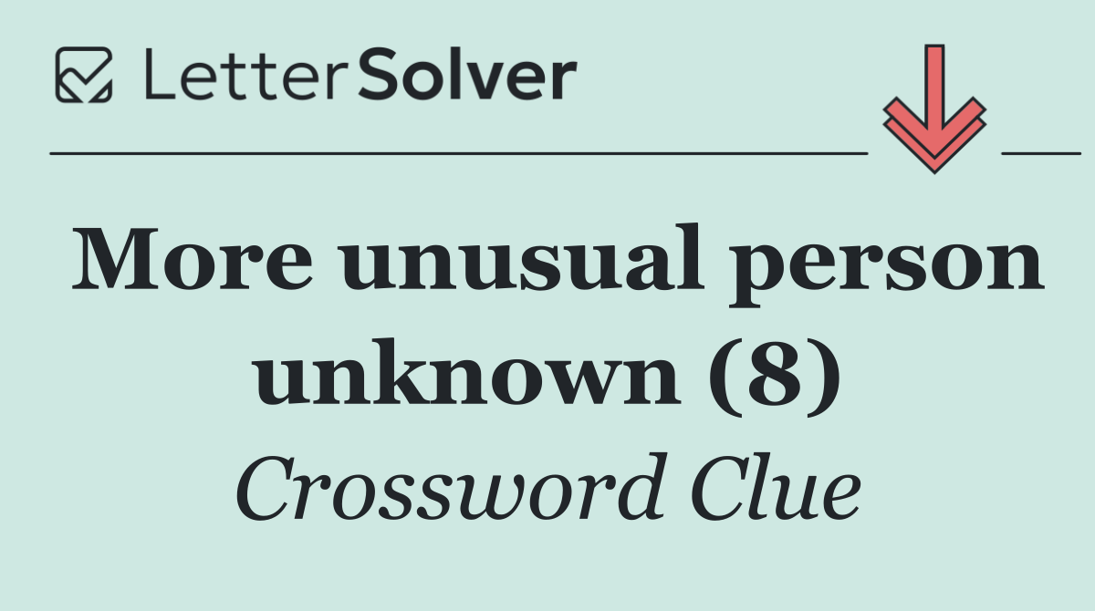 More unusual person unknown (8)