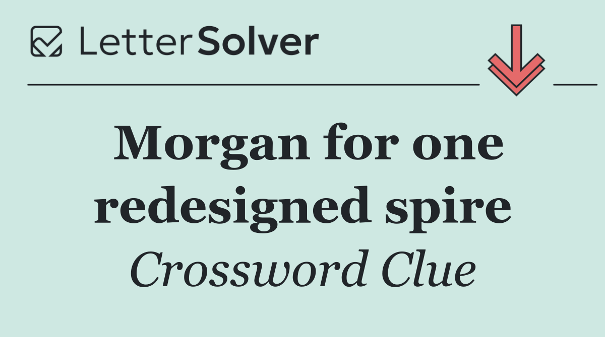 Morgan for one redesigned spire