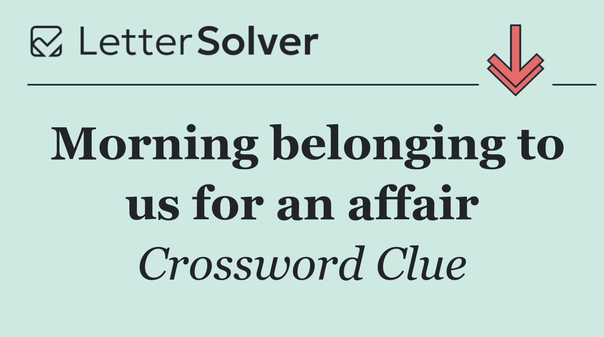 Morning belonging to us for an affair