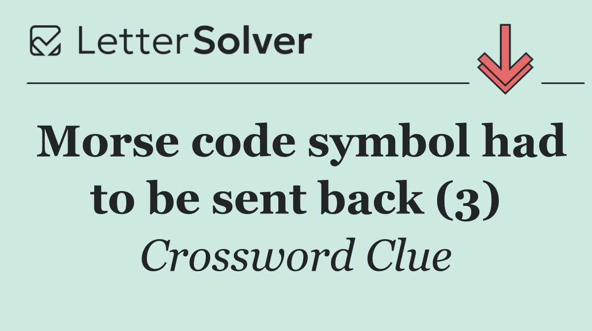 Morse code symbol had to be sent back (3)