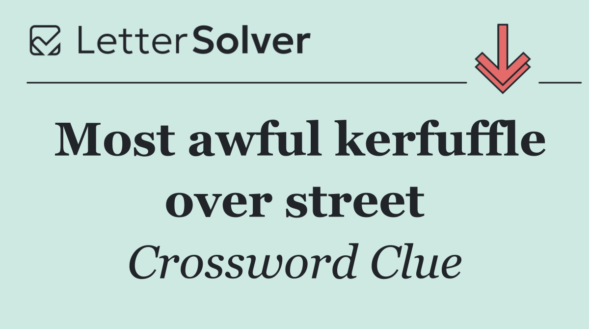Most awful kerfuffle over street