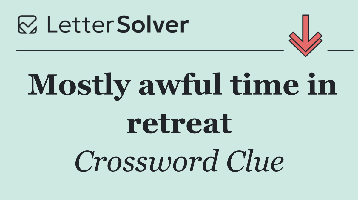 Mostly awful time in retreat