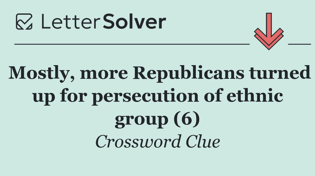 Mostly, more Republicans turned up for persecution of ethnic group (6)