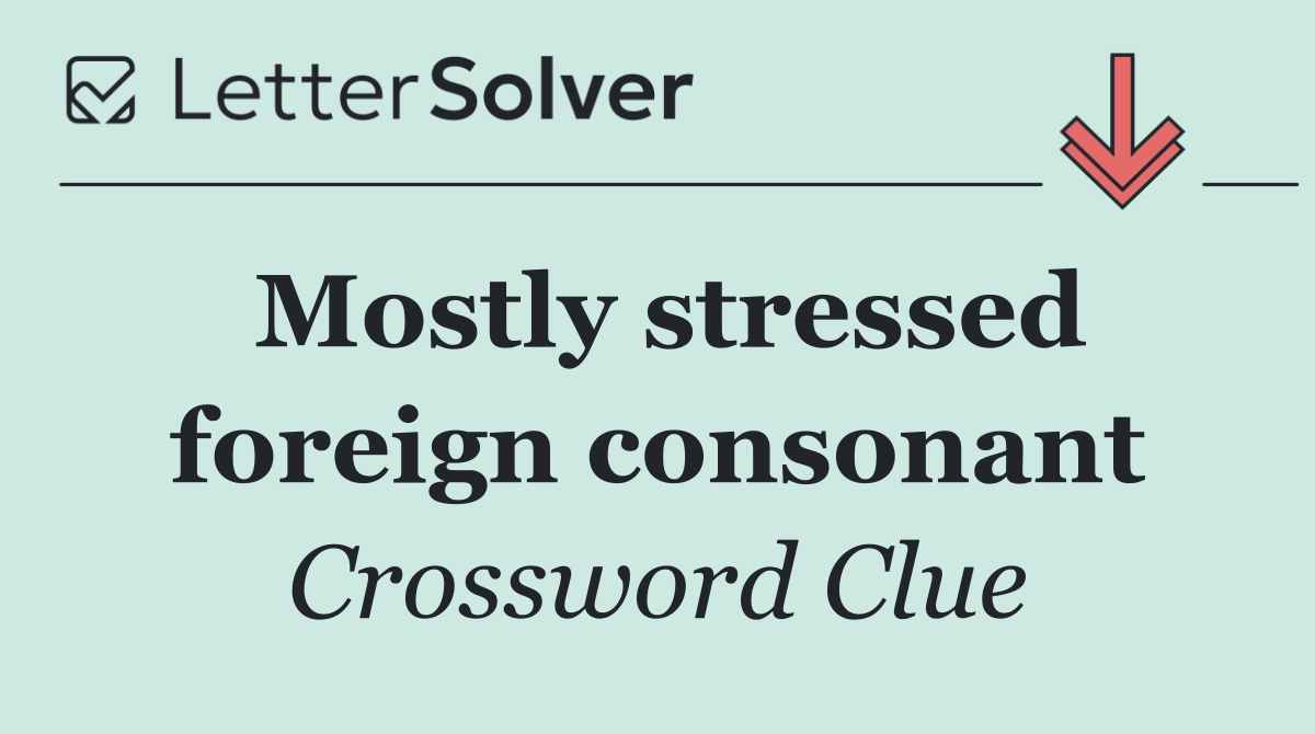 Mostly stressed foreign consonant