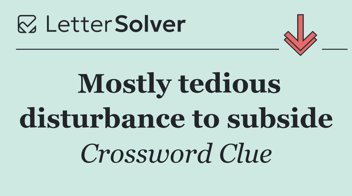 Mostly tedious disturbance to subside