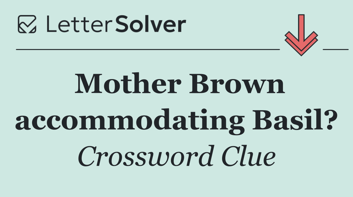 Mother Brown accommodating Basil?