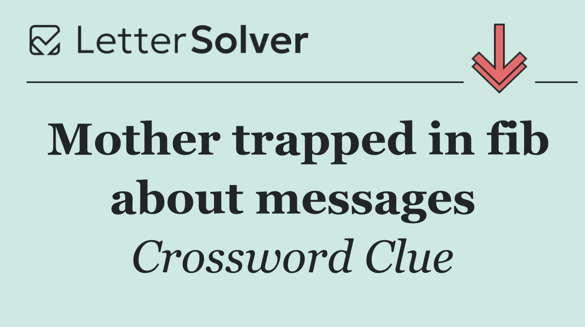 Mother trapped in fib about messages