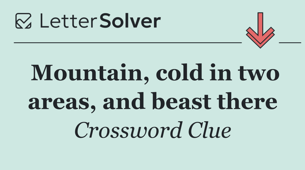 Mountain, cold in two areas, and beast there