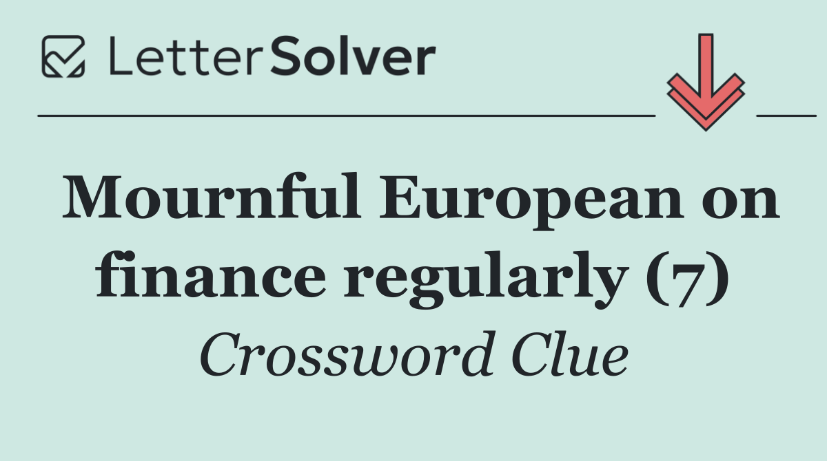 Mournful European on finance regularly (7)
