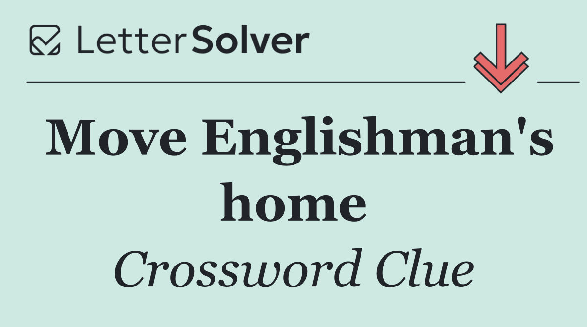 Move Englishman's home