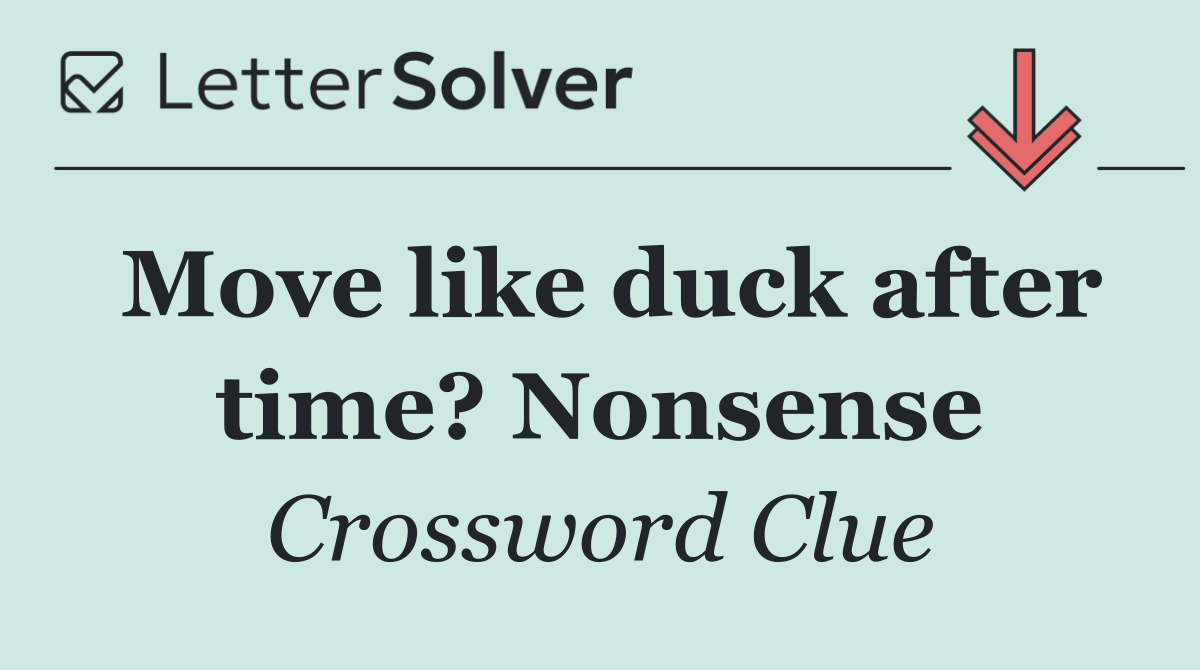 Move like duck after time? Nonsense