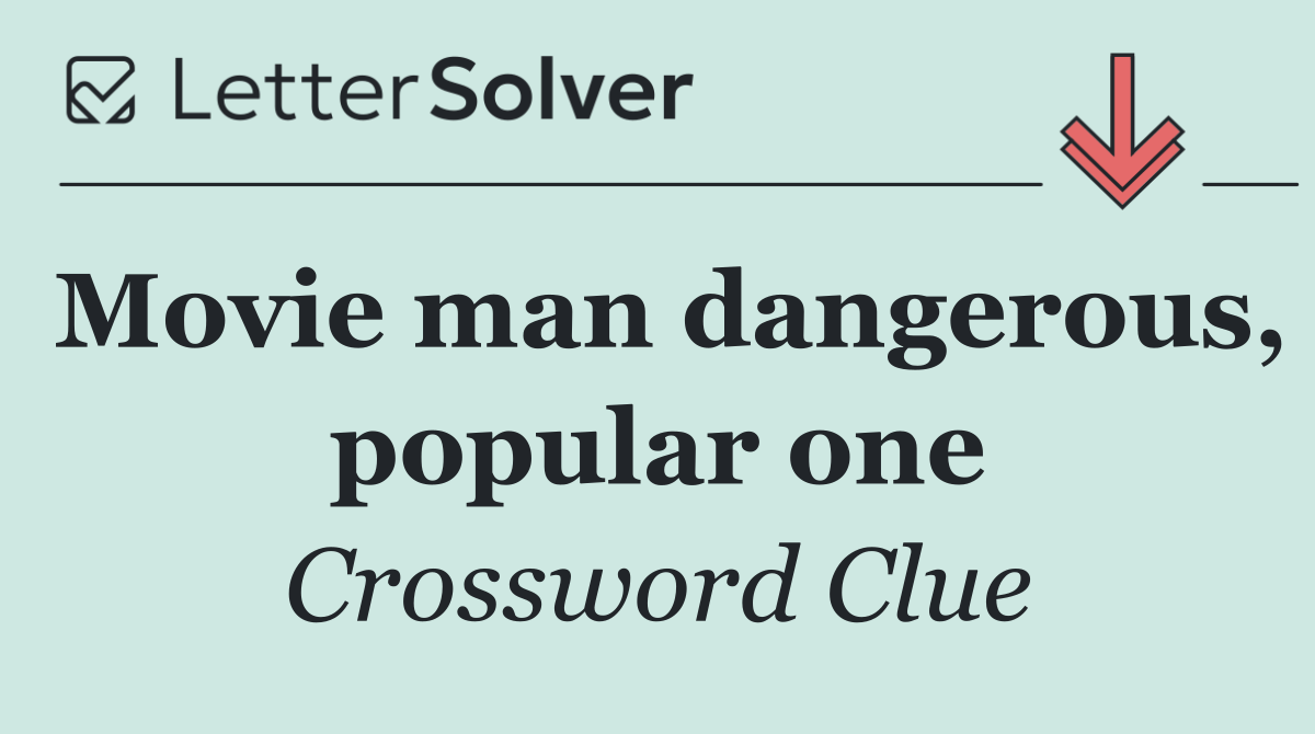 Movie man dangerous, popular one